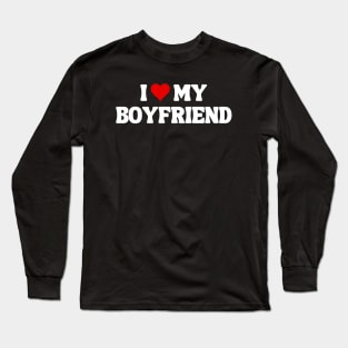 I Love My Boyfriend - Romantic Quote Long Sleeve T-Shirt